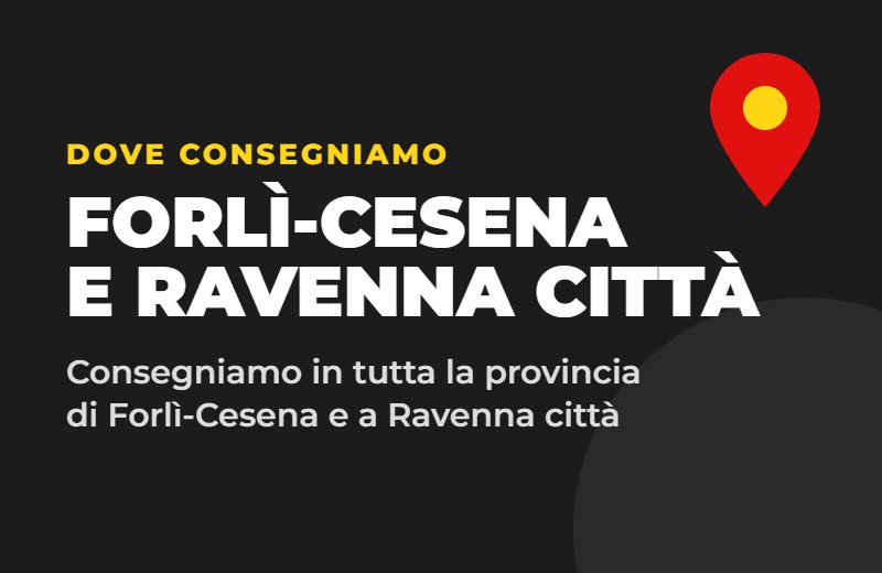 Consegniamo in provincia di Forlì-Cesena e a Ravenna città